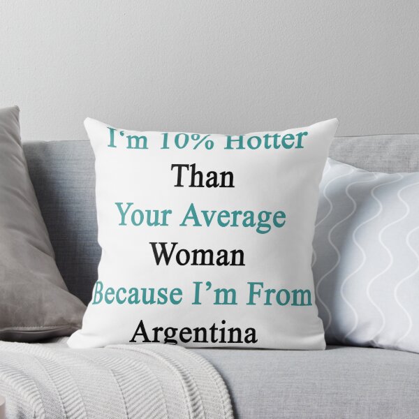 Artikelvorschau, Ich bin 10% heißer als deine durchschnittliche Frau, weil ich aus Argentinien komme entworfen und verkauft von supernova23.