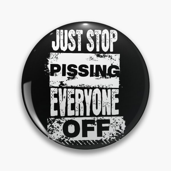 Item preview, Just Stop Pissing Everyone Off designed and sold by starnish.