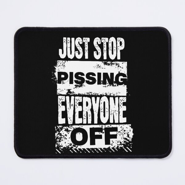 Item preview, Just Stop Pissing Everyone Off designed and sold by starnish.