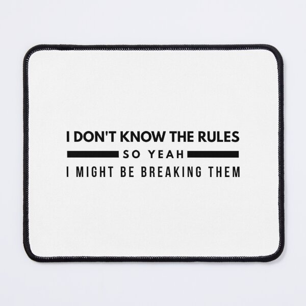 Item preview, I Don't Know The Rules So Yeah I Might Be Breaking Them - Funny Sayings designed and sold by texteestore.