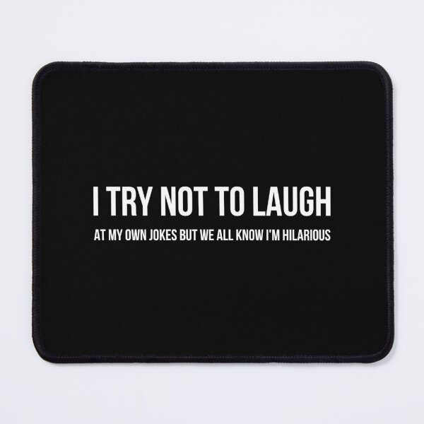 Item preview, I Try Not To Laugh At My Own Jokes But We All Know I'm Hilarious - Funny Sayings designed and sold by texteestore.