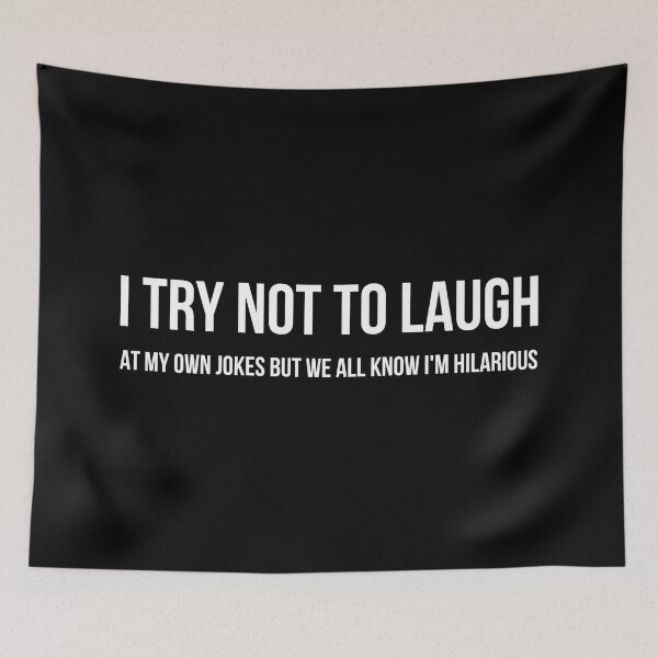 Item preview, I Try Not To Laugh At My Own Jokes But We All Know I'm Hilarious - Funny Sayings designed and sold by texteestore.