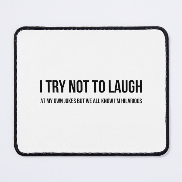 Item preview, I Try Not To Laugh At My Own Jokes But We All Know I'm Hilarious - Funny Sayings designed and sold by texteestore.