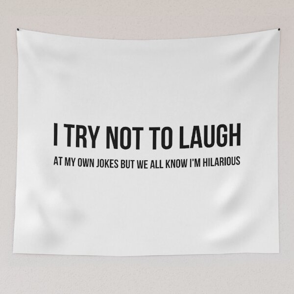 Item preview, I Try Not To Laugh At My Own Jokes But We All Know I'm Hilarious - Funny Sayings designed and sold by texteestore.
