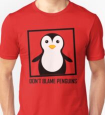 DON'T BLAME PENGUINS Unisex T-Shirt