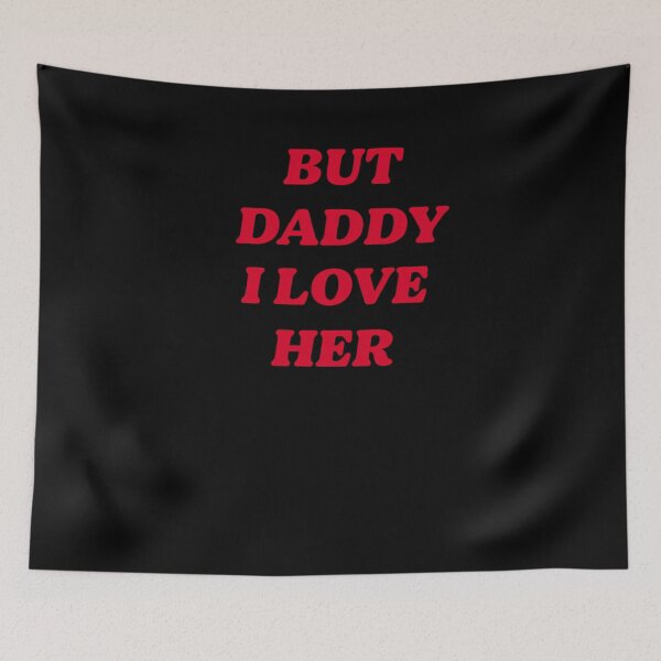 Item preview, BUT DADDY I LOVE HER  	 designed and sold by kzjonmeilz55.