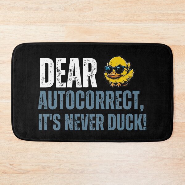 Item preview, Dear Autocorrect, It's never DUCK! designed and sold by YrtemmyS.