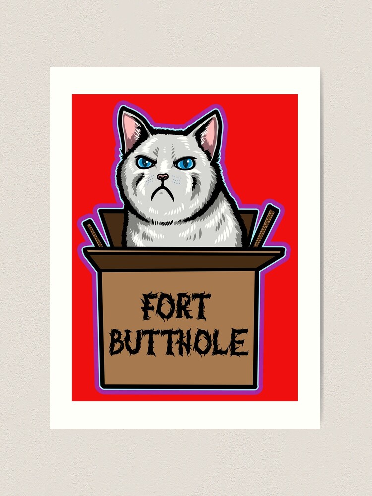 Fort Butthole! Angry kitty cat kitten meme - Art Print Poster