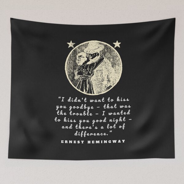 Item preview, Ernest Hemingway quote: I didn’t want to kiss you goodbye — that was the trouble... designed and sold by artbleed.