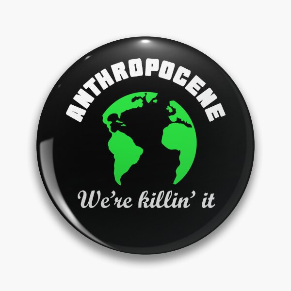 Item preview, Anthropocene - Earth we're killin' it designed and sold by goodtogotees.