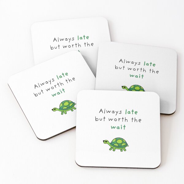 Item preview, Always late but worth the wait designed and sold by Claske.