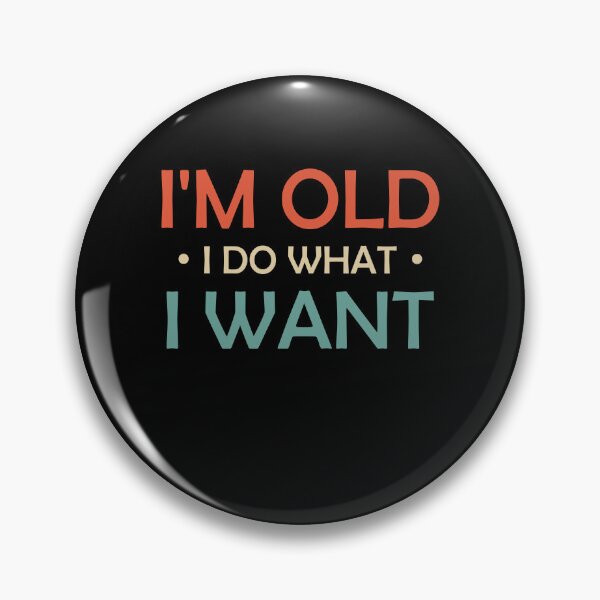 Item preview, I'm Old I Do What I Want - Fun Typography designed and sold by Amineharoni.