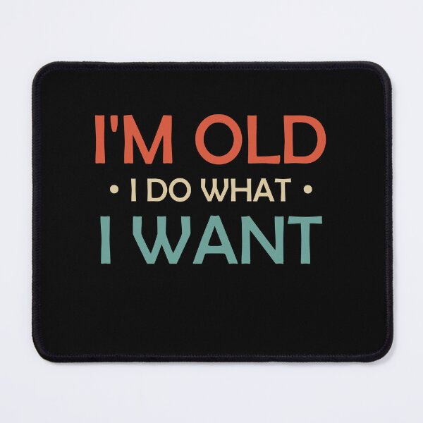 Item preview, I'm Old I Do What I Want - Fun Typography designed and sold by Amineharoni.