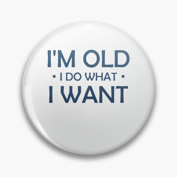 Item preview, I'm Old I Do What I Want - Fun Typography designed and sold by Amineharoni.