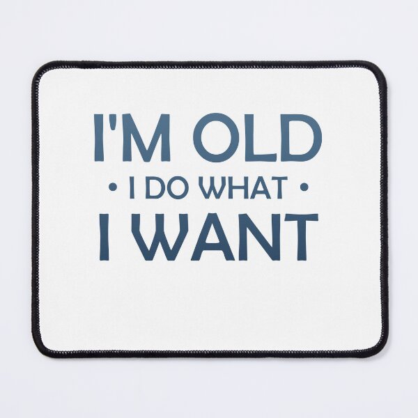 Item preview, I'm Old I Do What I Want - Fun Typography designed and sold by Amineharoni.