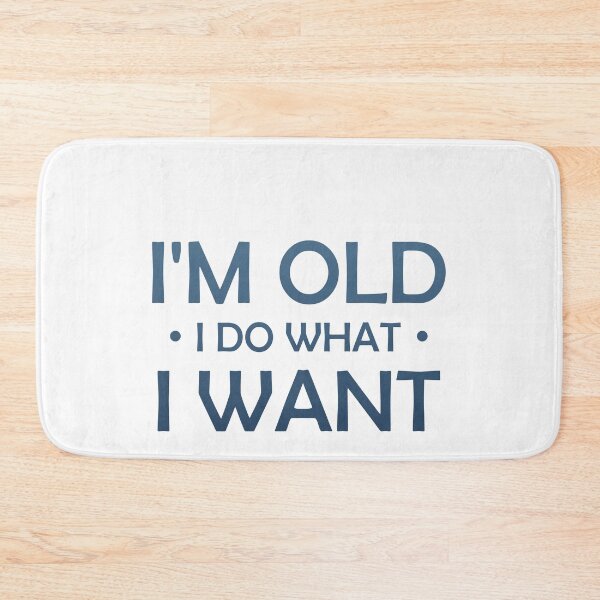 Item preview, I'm Old I Do What I Want - Fun Typography designed and sold by Amineharoni.