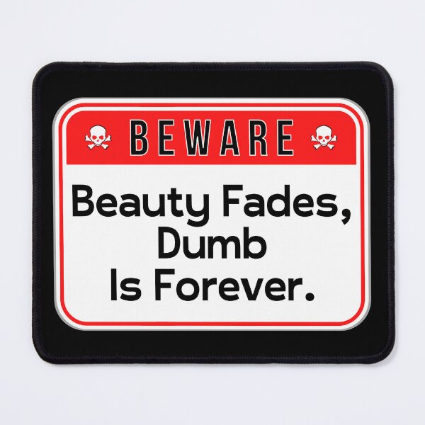 Item preview, BEWARE: Beauty Fades, Dumb Is Forever. - funny warning signs designed and sold by DesignsFromTW-S.