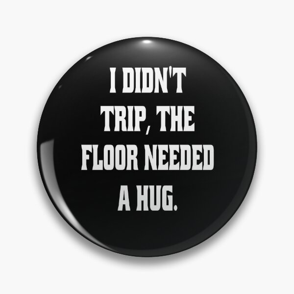 Item preview, Funny Sarcastic Humor I Didn't Trip, The Floor Needed A Hug designed and sold by fantasticdesign.