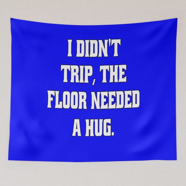 Item preview, Funny Sarcastic Humor I Didn't Trip, The Floor Needed A Hug designed and sold by fantasticdesign.