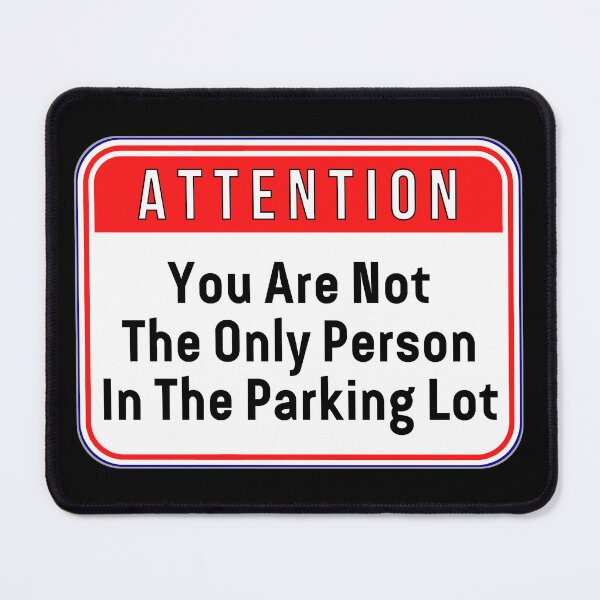 Item preview, ATTENTION: You Are Not The Only Person In The Parking Lot - funny warning signs designed and sold by DesignsFromTW-S.