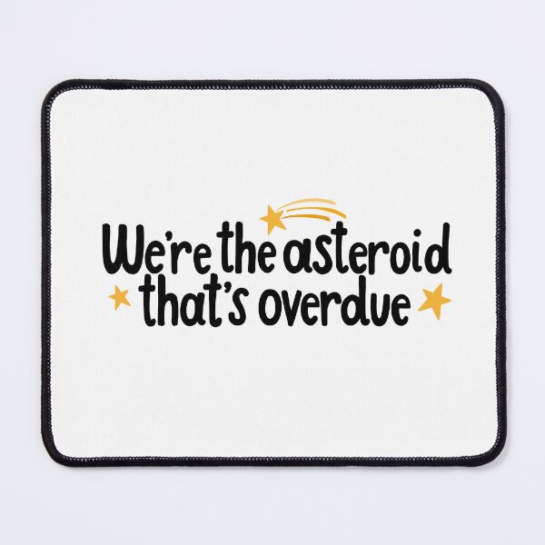 Item preview, Heathers We’re the Asteroid That’s Overdue Quote designed and sold by MagicallyStagey.