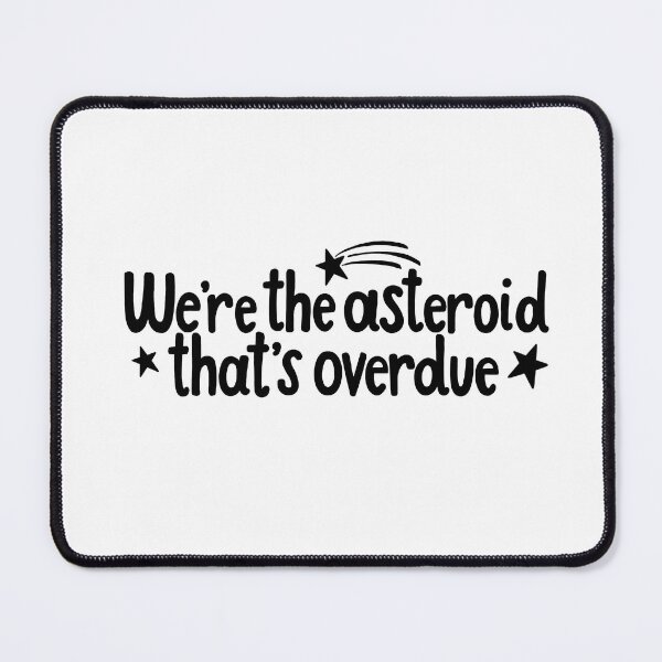 Item preview, Heathers We’re the Asteroid That’s Overdue Quote designed and sold by MagicallyStagey.