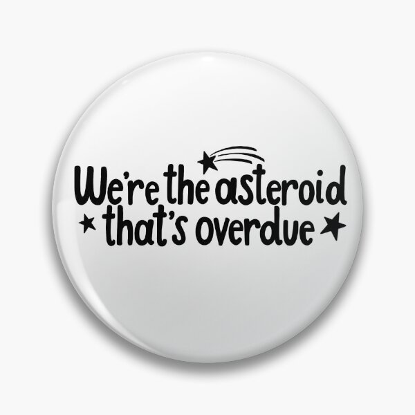 Item preview, Heathers We’re the Asteroid That’s Overdue Quote designed and sold by MagicallyStagey.