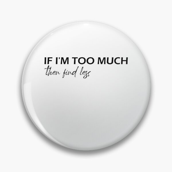 Item preview, If I'm Too Much, Find Less - Funny design designed and sold by Amineharoni.