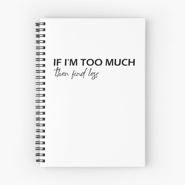 Item preview, If I'm Too Much, Find Less - Funny design designed and sold by Amineharoni.