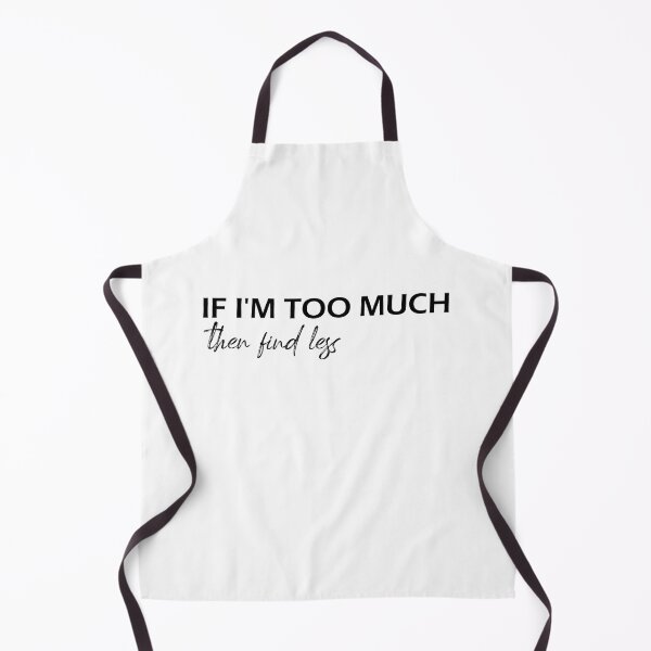 Item preview, If I'm Too Much, Find Less - Funny design designed and sold by Amineharoni.
