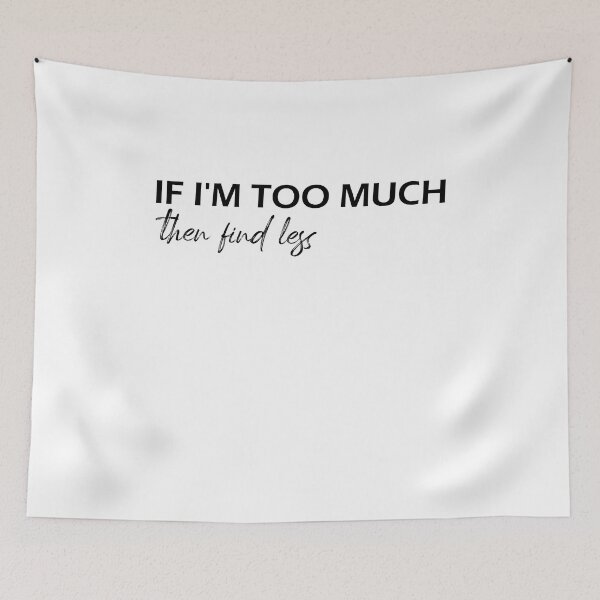 Item preview, If I'm Too Much, Find Less - Funny design designed and sold by Amineharoni.