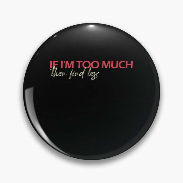 Item preview, If I'm Too Much, Find Less - Funny design designed and sold by Amineharoni.