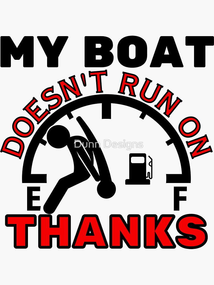My Boat Doesn't Run On Thanks Funny T-Shirt My Boat Doesn't Run On Thanks Funny T-Shirt