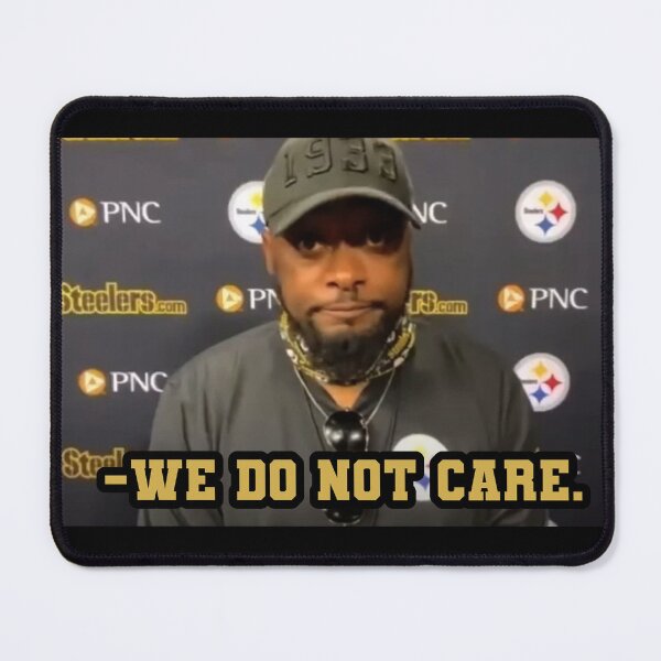 Artikelvorschau, Es ist uns egal, Mike Tomlin entworfen und verkauft von sofjac.