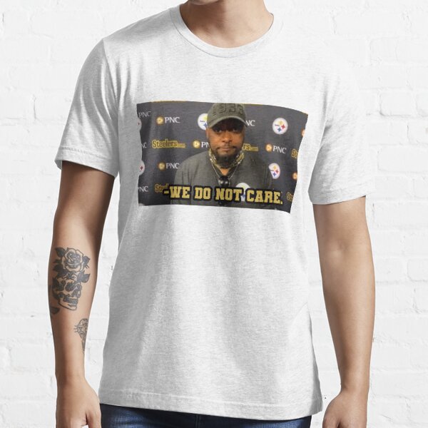 We Do Not Care Mike Tomlin Pittsburgh Steelers Classic T-Shirt | Redbubble