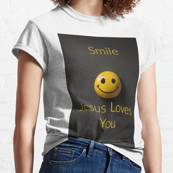 Smile Jesus Loves You  Classic T-Shirt