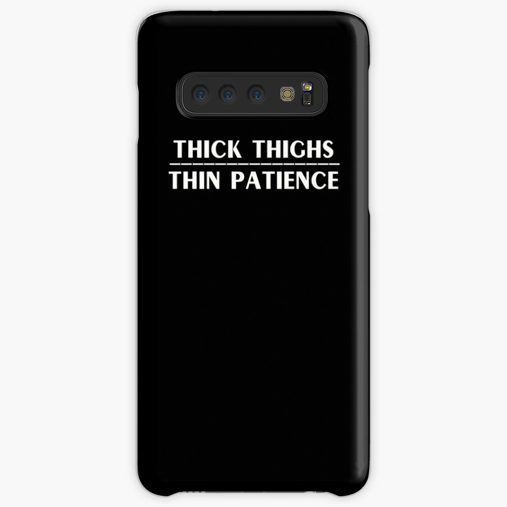 Thick Thighs Thin Patience Witty Sarcastic Sassy Quote Case & Skin for Samsung Galaxy
