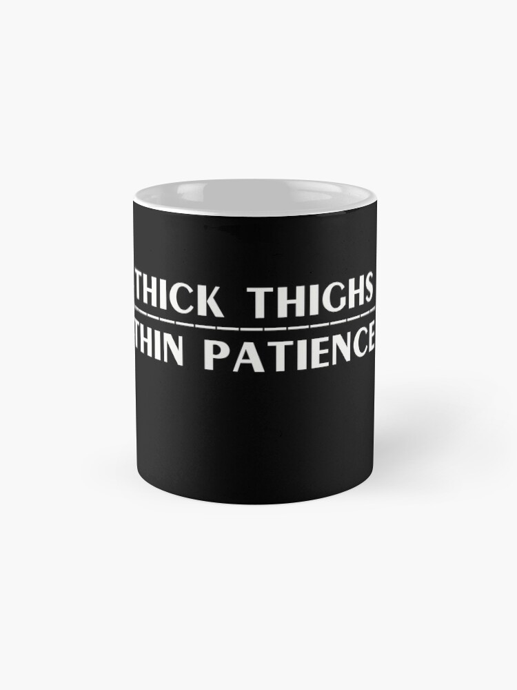 Alternate view of Thick Thighs Thin Patience Witty Sarcastic Sassy Quote Mug