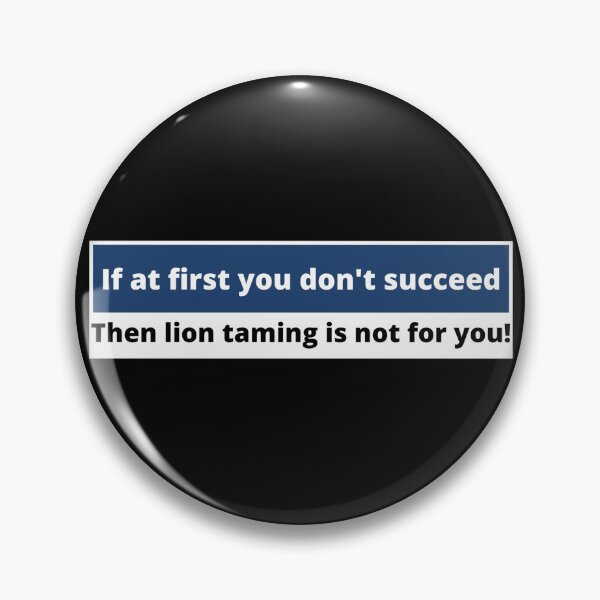 Item preview, If at first you dont succeed, then lion taming is not for you! designed and sold by Gilby-Designs.