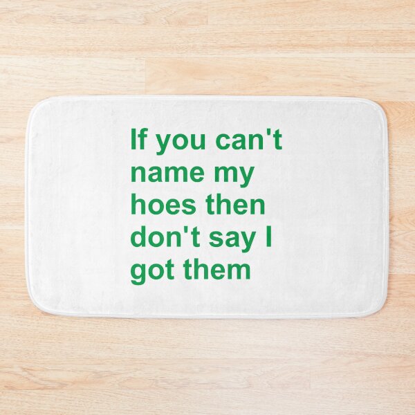 Item preview, If You Can’t Name My Hoes Then Don’t Say I Got Them designed and sold by KnouseKnoRobert.
