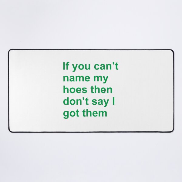 Item preview, If You Can’t Name My Hoes Then Don’t Say I Got Them designed and sold by KnouseKnoRobert.
