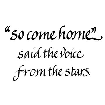 Artwork thumbnail, "So come home said the voice from the stars" Quote Calligraphy by LtTawnyMadison
