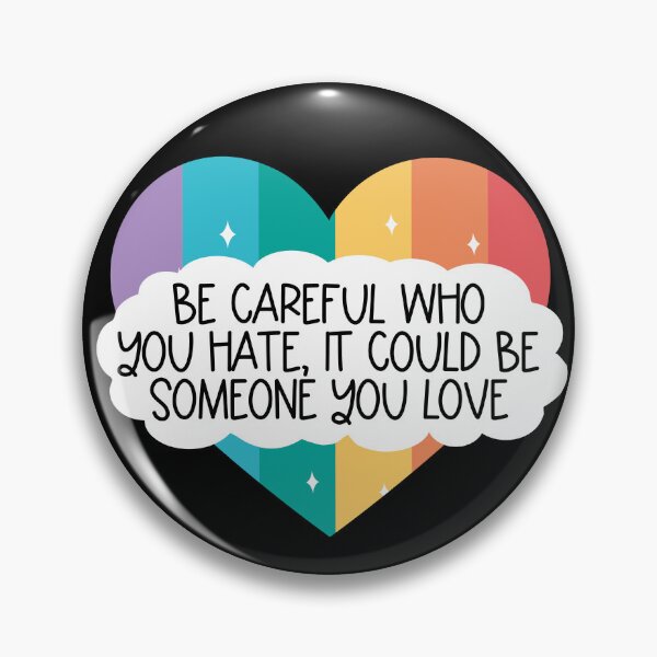 Item preview, Be Careful Who You Hate It Could Be Someone You Love Gear designed and sold by DynamicDesign.