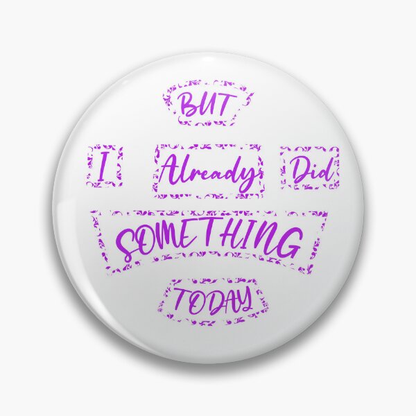 Item preview, But I Already Did Something Today! designed and sold by OwlbearOasis.