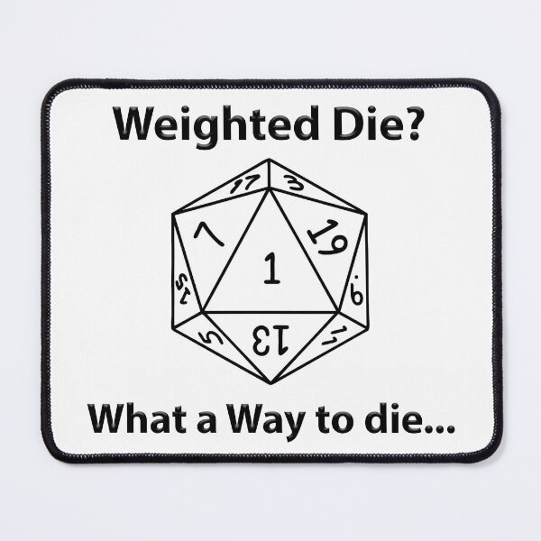 Item preview, Weighted die? What a way to die... designed and sold by Insert "Reference" Here.