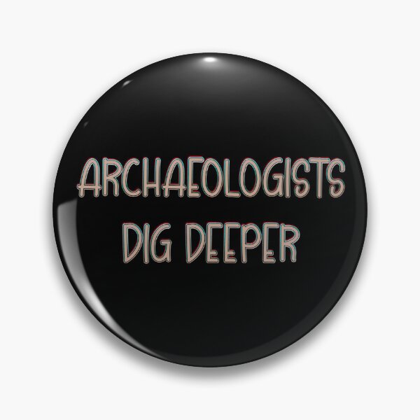 Item preview, Archaeologists dig deeper designed and sold by DaveDanchuk.