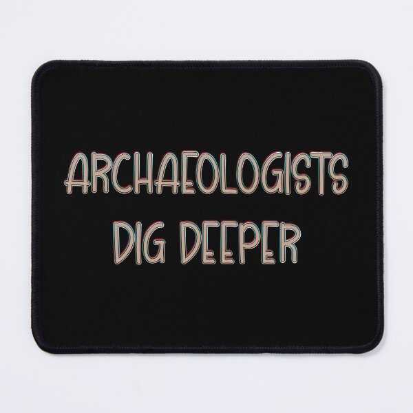 Item preview, Archaeologists dig deeper designed and sold by DaveDanchuk.