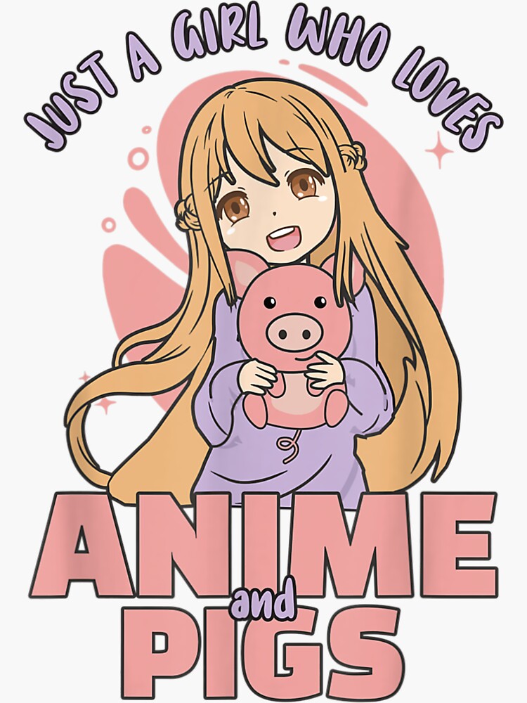 Just A Girl Who Loves Anime And Pigs- Kawaii Pig T-Shirt  Sticker