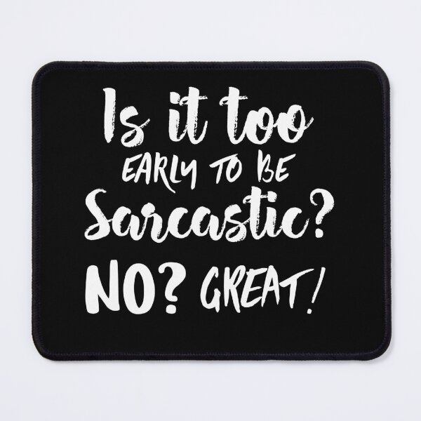 Item preview, Is it too early to be sarcastic? No? Great! Funny sarcastic quote. designed and sold by HosvPrint .s.