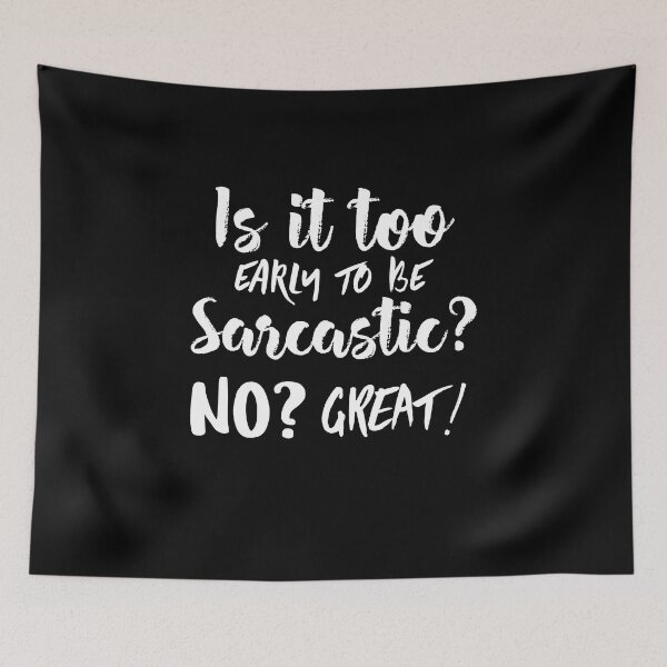 Item preview, Is it too early to be sarcastic? No? Great! Funny sarcastic quote. designed and sold by HosvPrint .s.